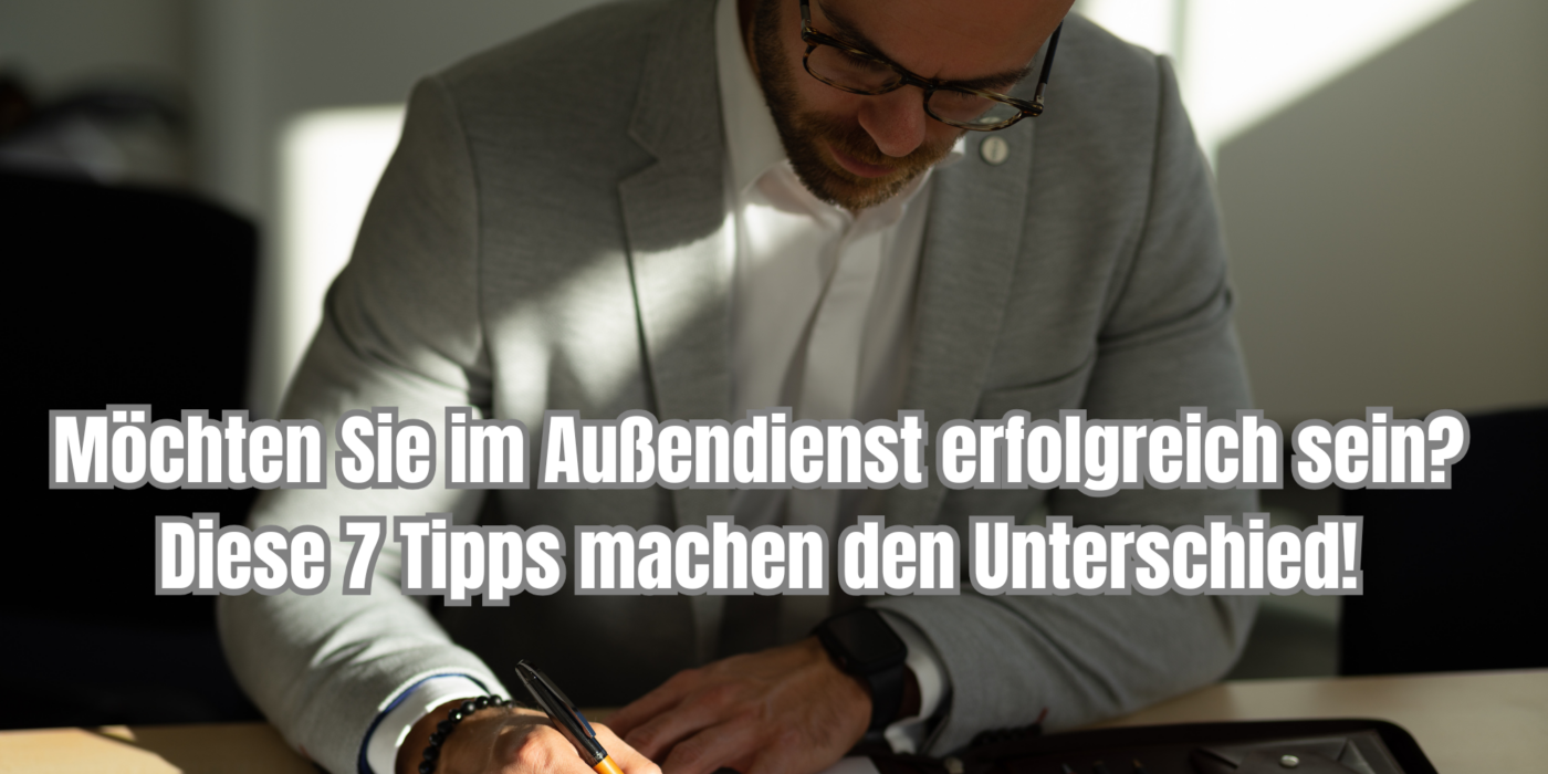 Möchten Sie im Außendienst erfolgreich sein Diese 7 Tipps machen den Unterschied!