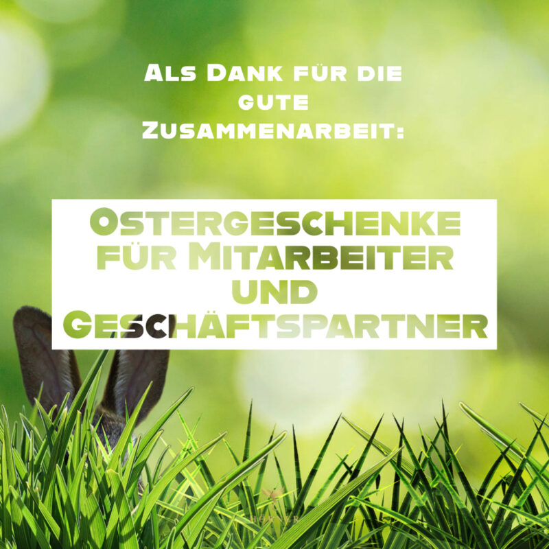 Als Dank für die gute Zusammenarbeit: Ostergeschenke für Mitarbeiter und Geschäftspartner
